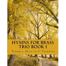 CreateSpace Hymns For Brass Trio Book I: Trumpet, Horn in F, Trombone