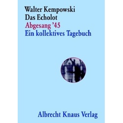 Das Echolot - Abgesang '45 - Ein kollektives Tagebuch - (4. Teil des Echolot-Projekts) -, Belletristik von Walter Kempowski