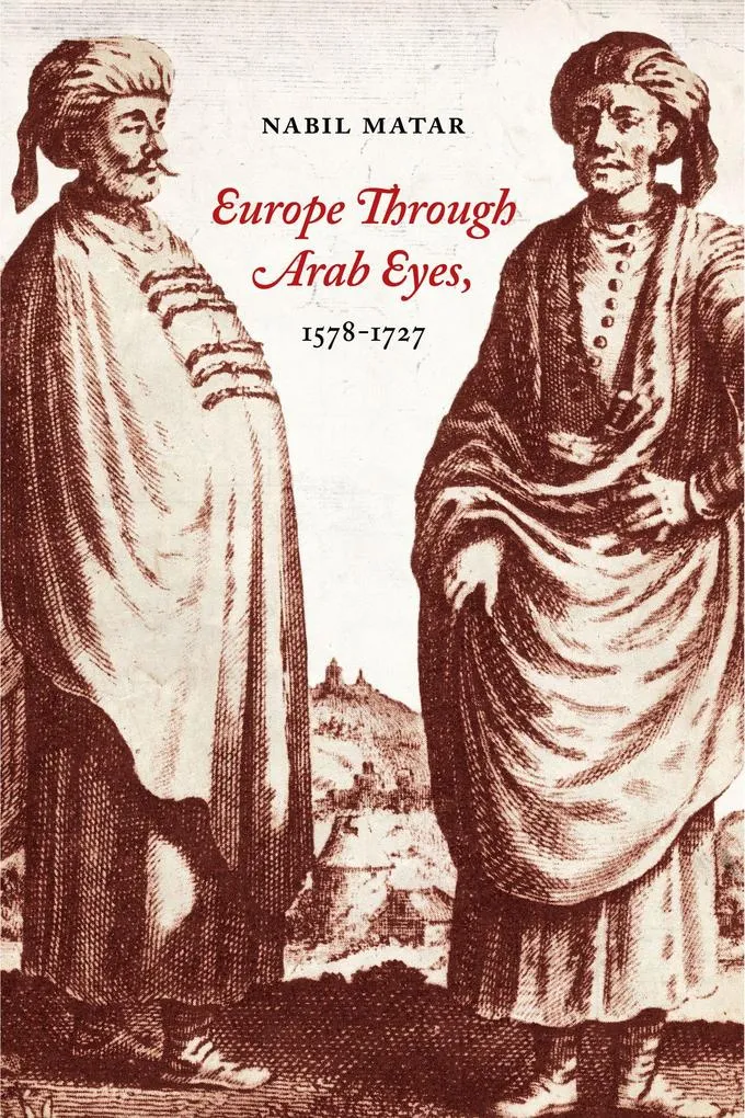 Europe Through Arab Eyes 1578-1727: eBook von Nabil Matar
