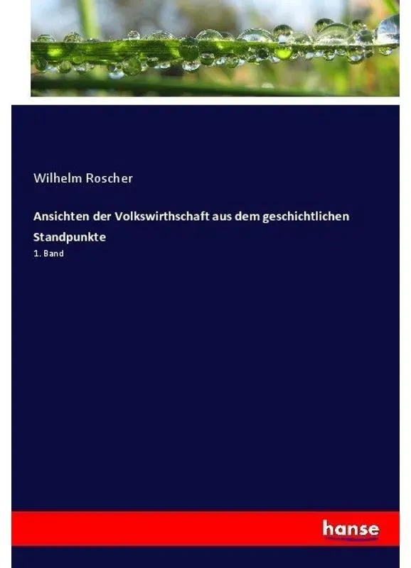 Ansichten Der Volkswirthschaft Aus Dem Geschichtlichen Standpunkte - Wilhelm Roscher  Kartoniert (TB)