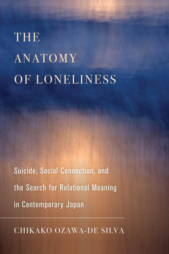The Anatomy of Loneliness: eBook von Chikako Ozawa-De Silva