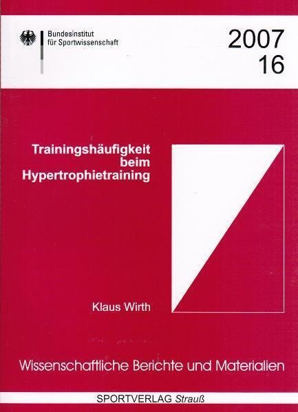 Wissenschaftliche Berichte Und Materialien Des Bundesinstituts Für Sportwissenschaft / 2007/16 / Trainingshäufigkeit Beim Hypertrophietraining - Klaus