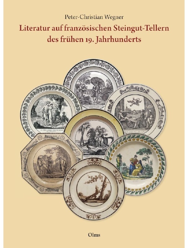 Literatur Auf Französischen Steingut-Tellern Des Frühen 19. Jahrhunderts - Peter-Christian Wegner, Gebunden