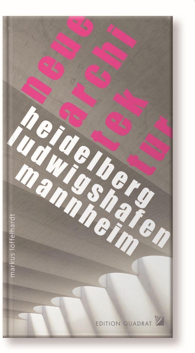 Neue Architektur Heidelberg  Ludwigshafen  Mannheim - Markus Löffelhardt  Kartoniert (TB)