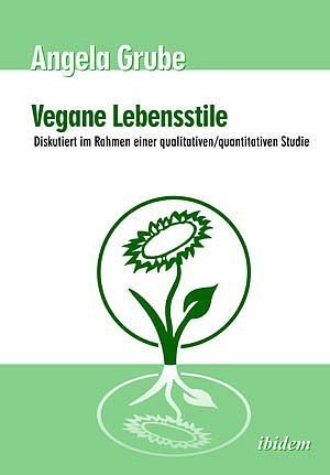 Vegane Lebensstile - Diskutiert Im Rahmen Einer Qualitativen/Quantitativen Studie - Angela Grube  Kartoniert (TB)