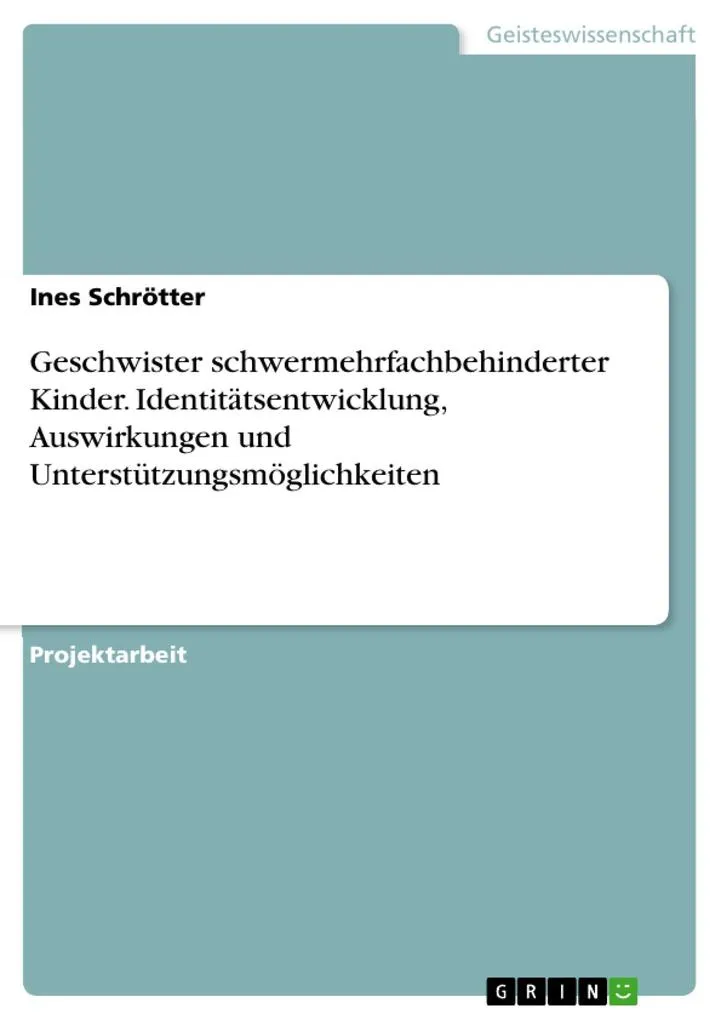 Preisvergleich Produktbild Geschwister schwermehrfachbehinderter Kinder. Identitätsentwicklung Auswirkungen und Unterstützungsmöglichkeiten von Ines Schrötter / GRIN Verlag / eb