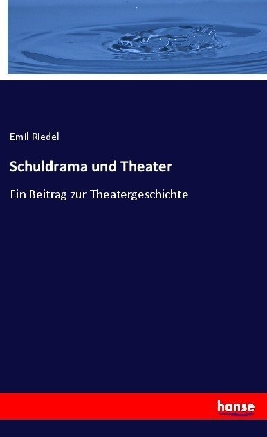 Schuldrama Und Theater - Emil Riedel  Kartoniert (TB)