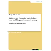 GRIN Verlag Business- und Finanzplan zur Gründung einer unabhängigen