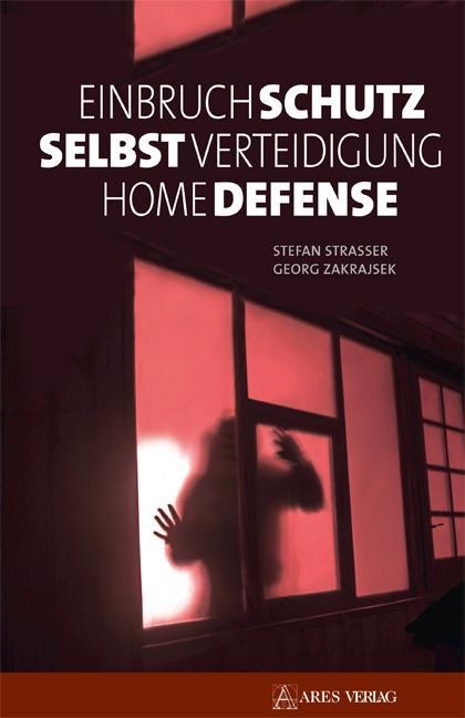 Einbruchschutz  Selbstverteidigung  Home Defense - Stefan Straßer  Georg Zakrajsek  Gebunden