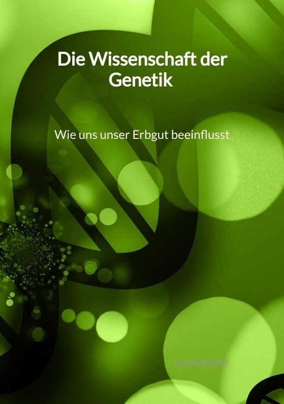 Die Wissenschaft Der Genetik - Wie Uns Unser Erbgut Beeinflusst - Lukas Röder  Kartoniert (TB)