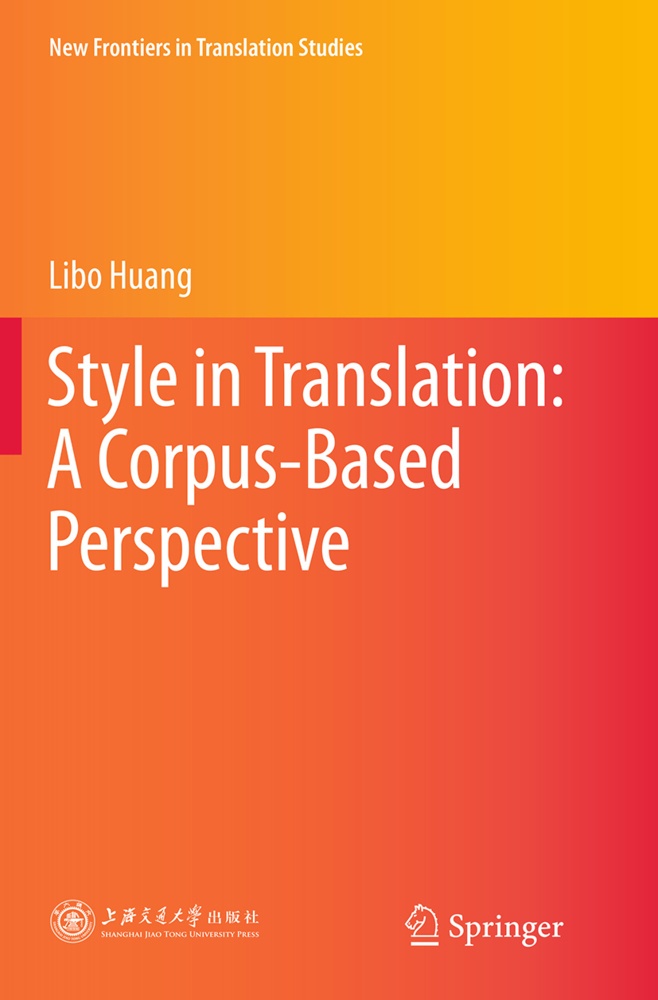 New Frontiers In Translation Studies / Style In Translation: A Corpus-Based Perspective - Libo Huang  Kartoniert (TB)