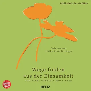 Wege finden aus der Einsamkeit - Bibliothek der Gefühle 10 von Udo Baer/ Gabriele Frick-Baer / Speech Studio Schweiz / MP3 Hörbuch