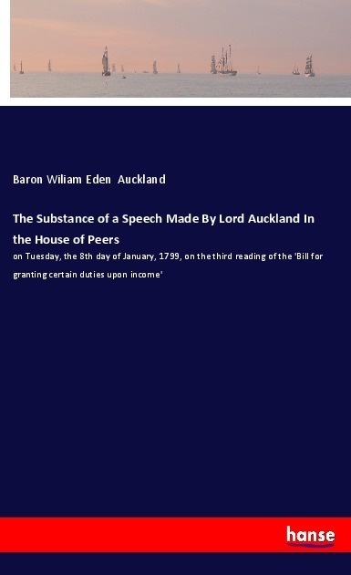 The Substance Of A Speech Made By Lord Auckland In The House Of Peers - Baron Wiliam Eden Auckland  Kartoniert (TB)