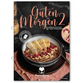 ThermoTasty LEICHT & LECKER ThermoTasty Guten Morgen 2: Powerfrühstück mit dem Thermomix® Frühstückbowls, Overnight Oats, Porridge, Granola, Rezepte zum Selbermachen