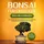 Psiana Verlag Bonsai für Einsteiger - Das Praxisbuch: Wie Sie den für Sie richtigen Bonsai auswählen, aufziehen, zuschneiden und pflegen - inkl. der 10 besten Tipps für die Bonsaizucht