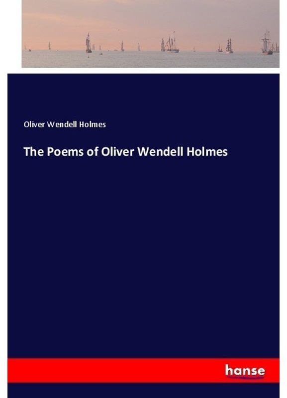 The Poems Of Oliver Wendell Holmes - Oliver Wendell Holmes  Kartoniert (TB)