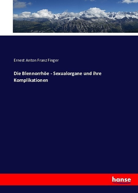 Die Blennorrhöe - Sexualorgane Und Ihre Komplikationen - Ernest Anton Franz Finger  Kartoniert (TB)