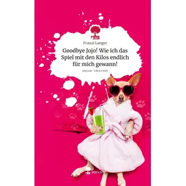 Story.one publishing Goodbye Jojo! Wie ich das Spiel mit den Kilos endlich für mich gewann!. Life is a Story - story.one