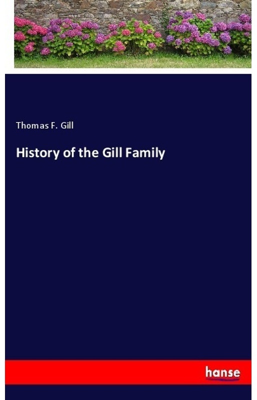 History Of The Gill Family - Thomas F. Gill  Kartoniert (TB)