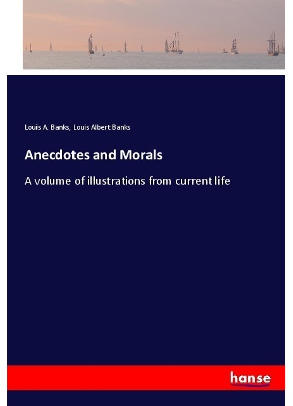 Anecdotes And Morals - Louis A. Banks, Louis Albert Banks, Kartoniert (TB)