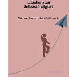 Erziehung zur Selbstständigkeit - Wie man Kinder selbstständig macht