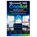 Microsoft 365 Copilot: Master AI with Excel, Word & PowerPoint: Use AI to Automate Office Work, Analyze Data Faster, and Create Professional Documents & Presentations