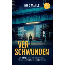 dp DIGITAL PUBLISHERS GmbH Verschwunden Ein temporeicher und erschreckend realistischer Verschwörungsthriller