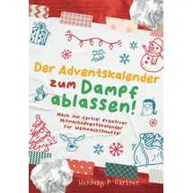 Independently published Der Adventskalender zum Dampf ablassen!: Mach ihn fertig! Kreativer Mitmachadventskalender für Weihnachtsmuffel