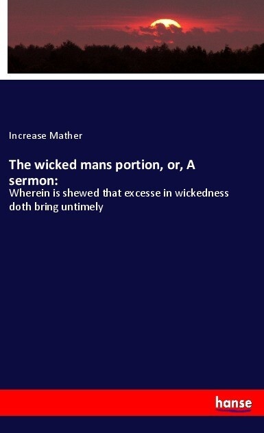 The wicked mans portion or A sermon:: Taschenbuch von Increase Mather