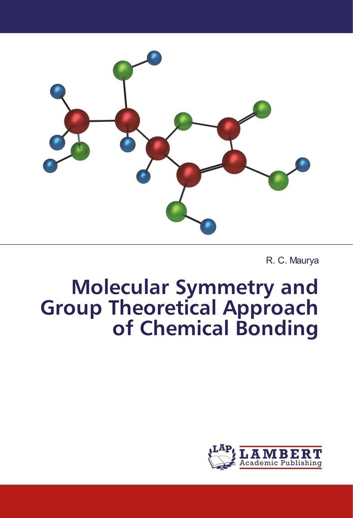 Molecular Symmetry and Group Theoretical Approach of Chemical Bonding: Buch von R. C. Maurya