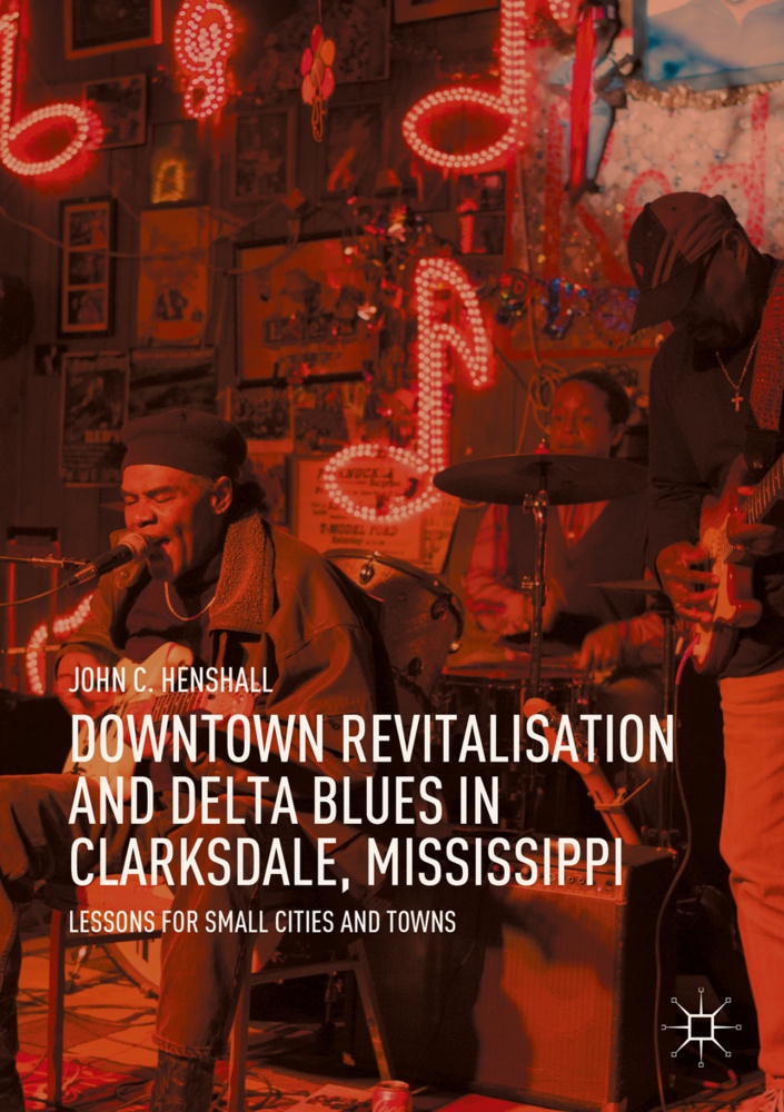 Downtown Revitalisation And Delta Blues In Clarksdale  Mississippi - John C. Henshall  Kartoniert (TB)