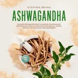 Büromüsli Ashwagandha - Das große Ashwagandha Buch zur gezielten Anwendung der Schlafbeere für besseren Schlaf, hormonelle Balance, erhöhte Resilienz und verbesserter Leistungsfähigkeit – inkl. FAQ