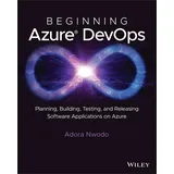 Wiley Beginning Azure DevOps: Planning, Building, Testing, and Releasing Software Applications on Azure