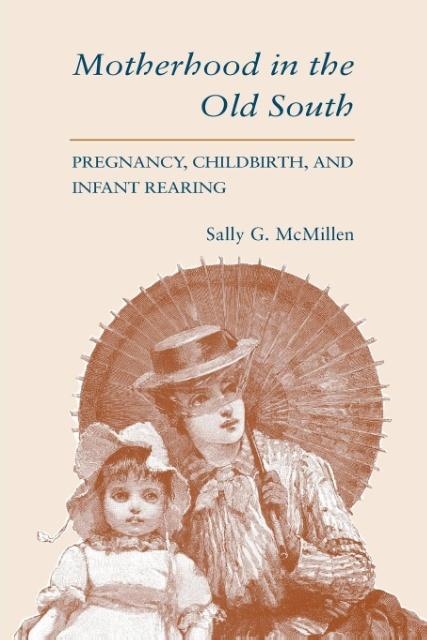 Motherhood in the Old South (Revised): Taschenbuch von Sally Gregory McMillen/ McMillen