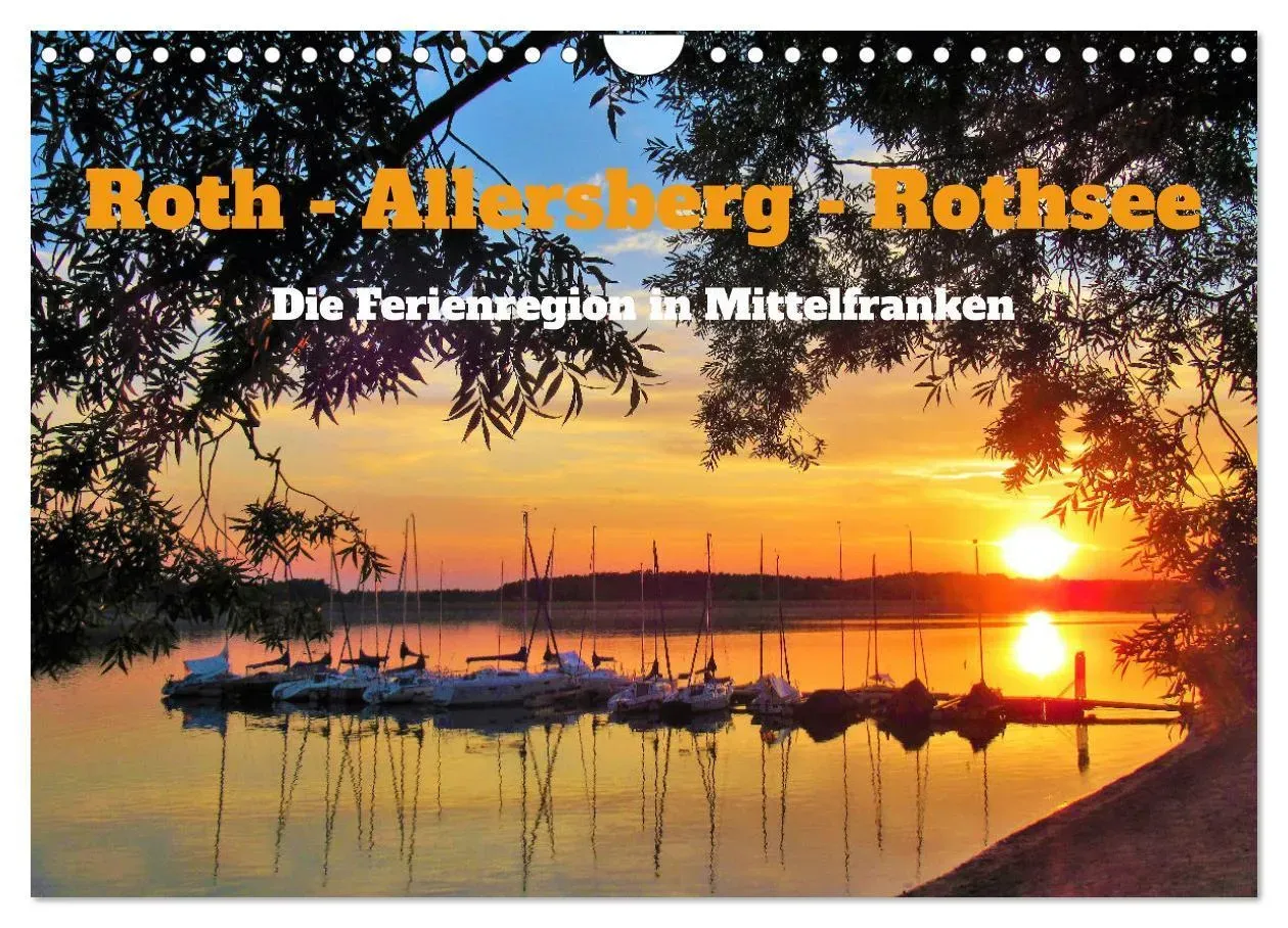 Roth - Allersberg - Rothsee - Die Ferienregion In Mittelfranken (Wandkalender 2025 Din A4 Quer)  Calvendo Monatskalender