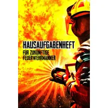 Independently published Hausaufgabenheft für zukünftige Feuerwehrmänner: Feuerwehr Hausaufgabenheft als Geschenkidee zur Einschulung für die 1. Klasse