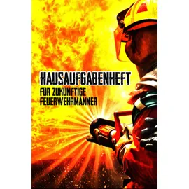 Independently published Hausaufgabenheft für zukünftige Feuerwehrmänner: Feuerwehr Hausaufgabenheft als Geschenkidee zur Einschulung für die 1. Klasse