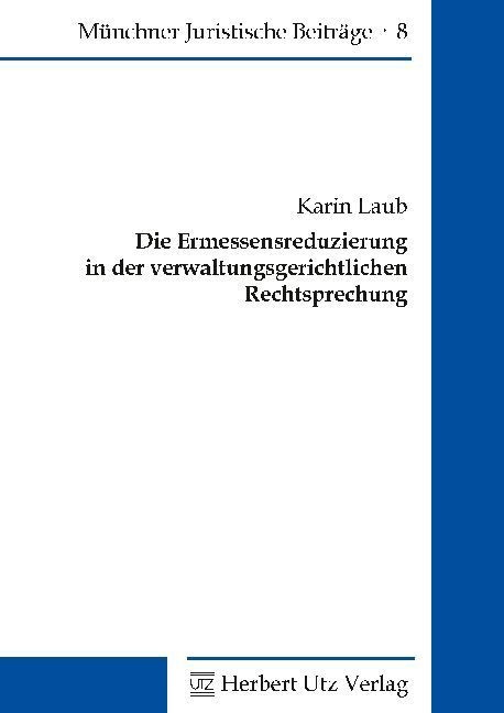 Die Ermessensreduzierung In Der Verwaltungsgerichtlichen Rechtsprechung - Karin Laub  Kartoniert (TB)