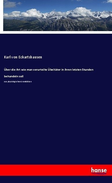 Über Die Art Wie Man Verurteilte Übeltäter In Ihren Letzten Stunden Behandeln Soll - Karl von Eckartshausen  Kartoniert (TB)