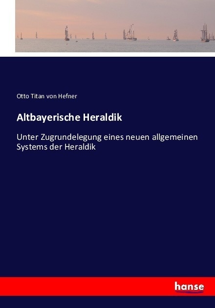 Altbayerische Heraldik - Otto Titan von Hefner  Kartoniert (TB)