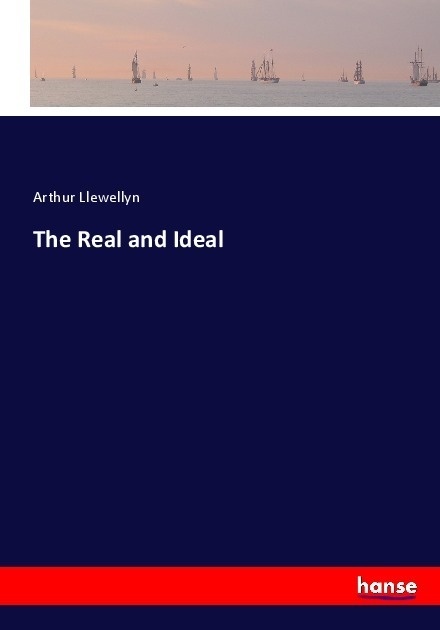 The Real And Ideal - Arthur Llewellyn  Kartoniert (TB)