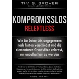 FinanzBuch Verlag Kompromisslos - Relentless: Wie Du Deine Leistungsgrenzen nach hinten verschiebst und die elementaren Grundsätze erlernst, um unaufhaltbar zu werden