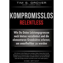 FinanzBuch Verlag Kompromisslos - Relentless: Wie Du Deine Leistungsgrenzen nach hinten verschiebst und die elementaren Grundsätze erlernst, um unaufhaltbar zu werden