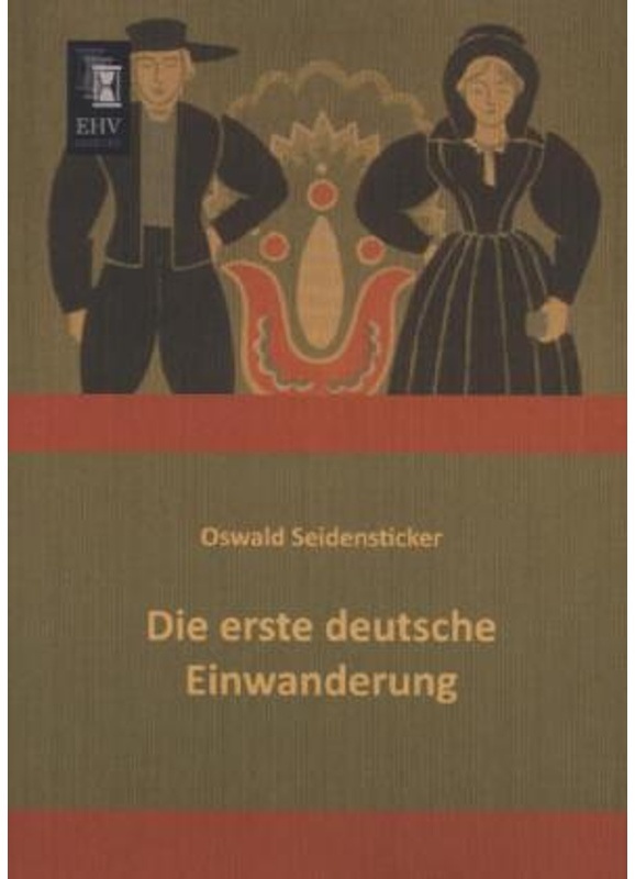 Die Erste Deutsche Einwanderung - Oswald Seidensticker, Kartoniert (TB)