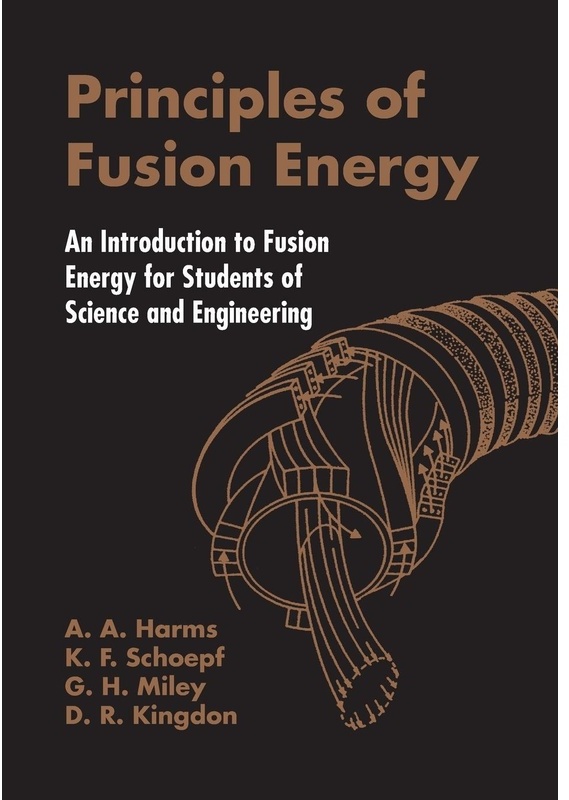 Principles Of Fusion Energy: An Introduction To Fusion Energy For Students Of Science And Engineering - Archie A. Harms  Dave R. Kingdon  George H. Mi