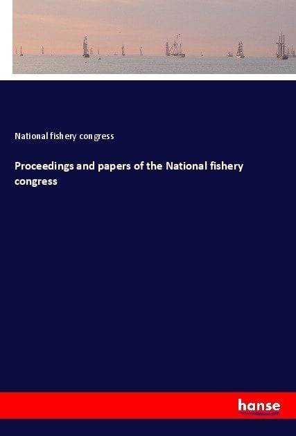 Proceedings And Papers Of The National Fishery Congress - National fishery congress  Kartoniert (TB)