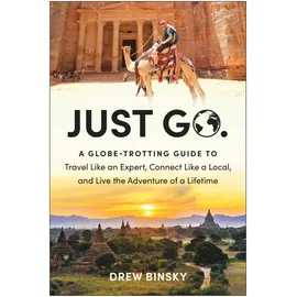 Benbella Books Just Go: A Globe-Trotting Guide to Travel Like an Expert, Connect Like a Local, and Live the Adventure of a Lifetime