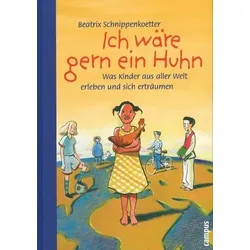 Ich wäre gern ein Huhn - Was Kinder aus aller Welt erleben und sich erträumen