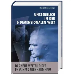 Das neue Weltbild des Physikers Burkhard Heim