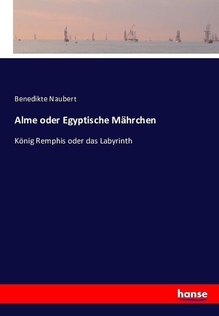 Alme Oder Egyptische Mährchen - Benedikte Naubert  Kartoniert (TB)